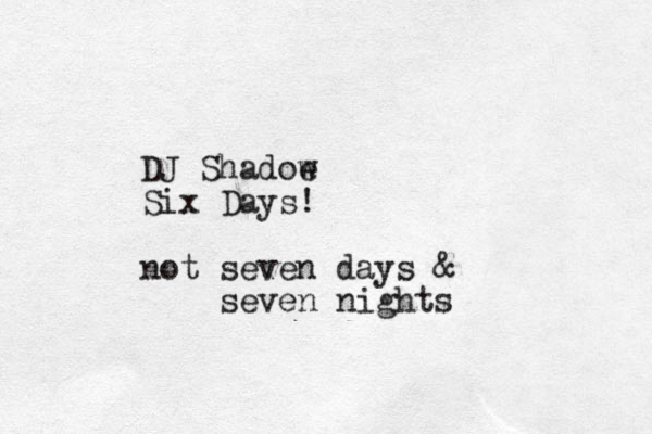 DJ Shadoe w Six Days! not seven days & seven nights