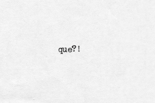 que?!