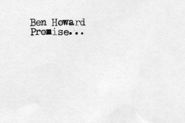 Ben Howard Promise...