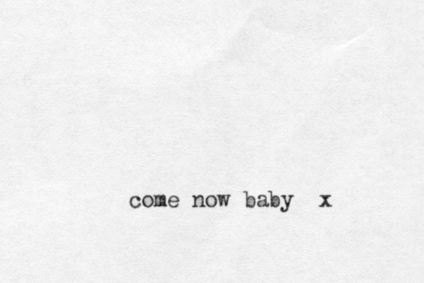 come now baby x