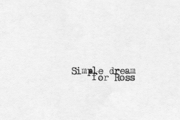 S imple dream for Ross 