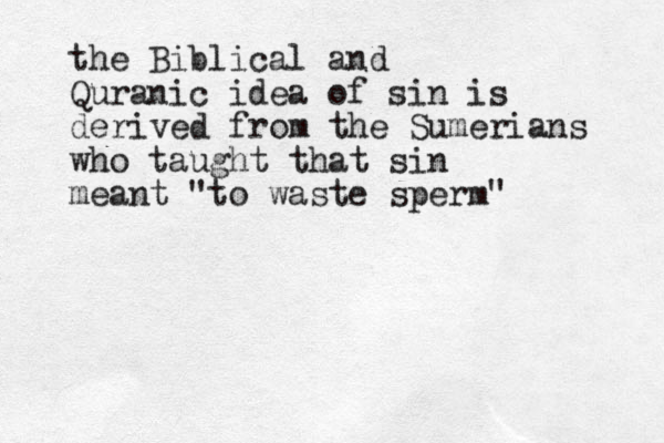 the Biblical and Quranic idea of sin is derived from the Sumerians who taught that sin meant "to waste sperm"