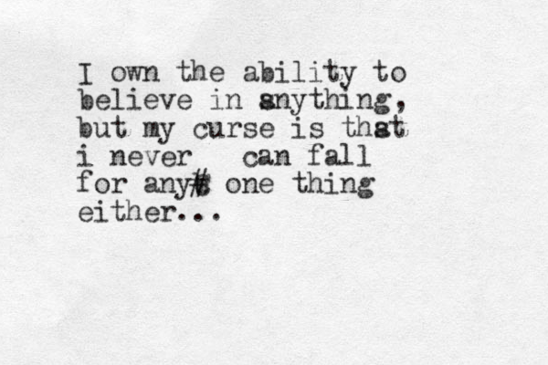 I own the ability to believe in s anything but my curse is ths at i never can fall for anyb C # one thing either... , 