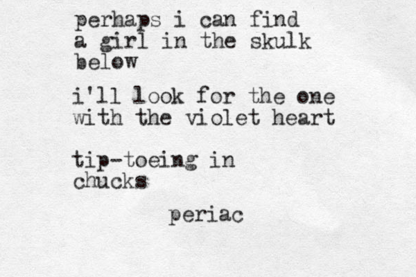 perhaps i can find a girl in the skulk below i'll look for the one with the violet heart tip-toeing in chucks periac