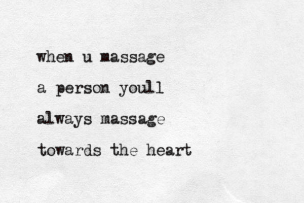 when u massage a person youll always massage towards the heart