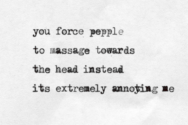 you force pepple to massage toe wards the head instead its extremely annot ying me 