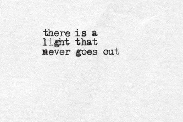 there is a light that never goes out