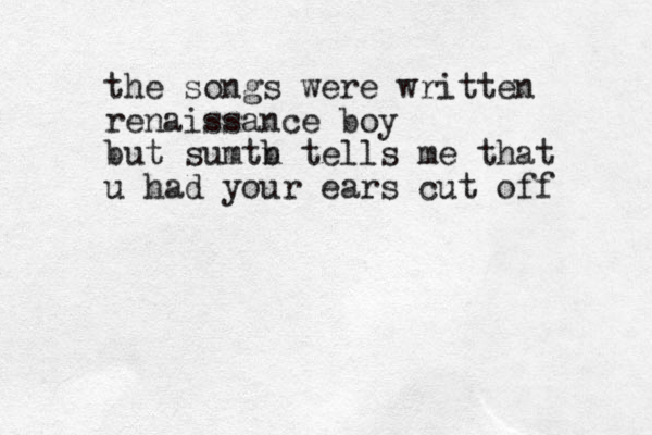 the songs were written renaissance boy but sumtb n tells me that u had your ears cut off