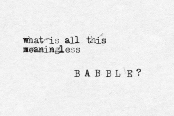 what is all this mw eaningless e B A B B L E ? 