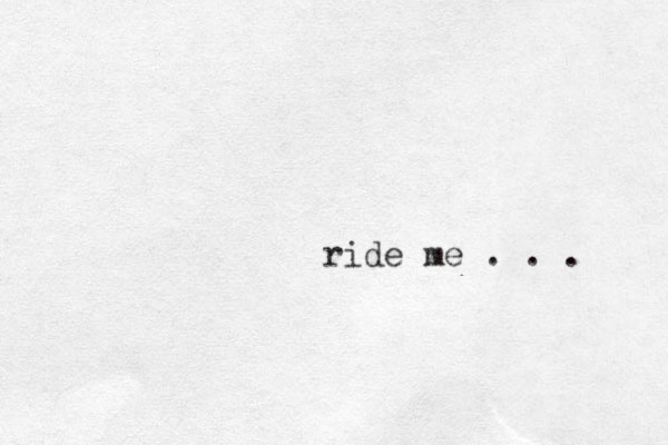 ride me . . . 
