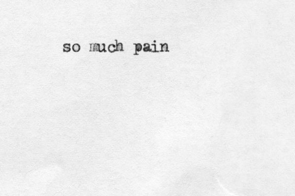 so much pain