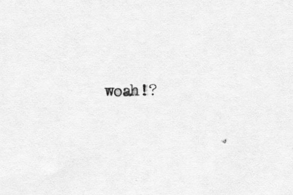 woah!?