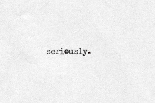 seriously.