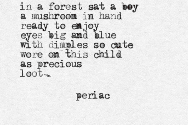 in a forest sat a boy a mushroom in hand ready to enjoy eyes big and blue with dimples so cute wore on this child as precious loot periac