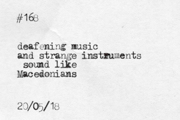 #168 deafening music and strange instruments sound like Macedonians 20/05/18