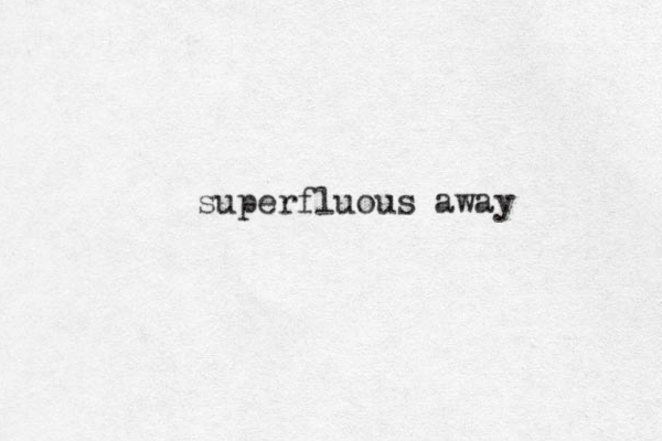 superfluous away