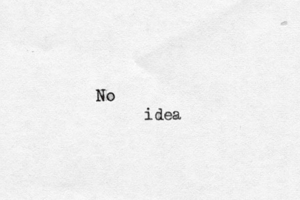 No idea