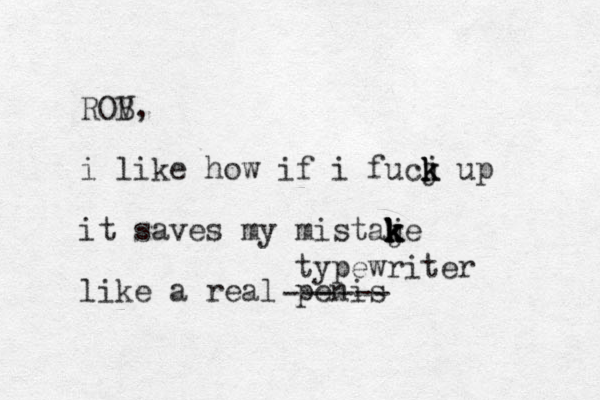 ROV B, i like how if i fucj up k k k it saves my mistaje k k k k k like a real penis typewriter ------