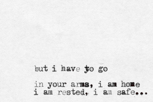 but i have yo t go in your arma s , i am home i am rested, i am safe... 