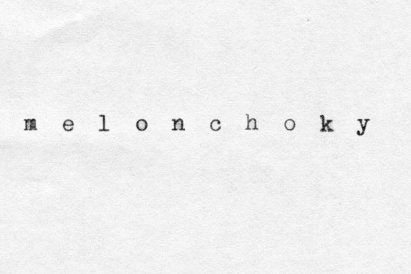 m e l o n c h o k y 