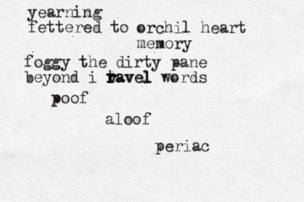 yearning fettered to orchil heart memory foggy the dirty pane beyond i tavel r r r r r ravel words poof aloof periac
