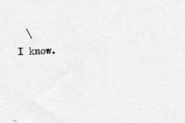 \ I know.