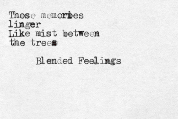 Those memoroes i i linger Like mist between the trees Blended Feelings
