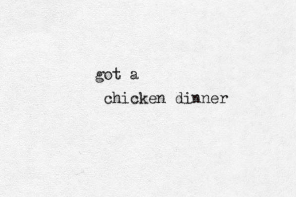 chicken dinner got a 