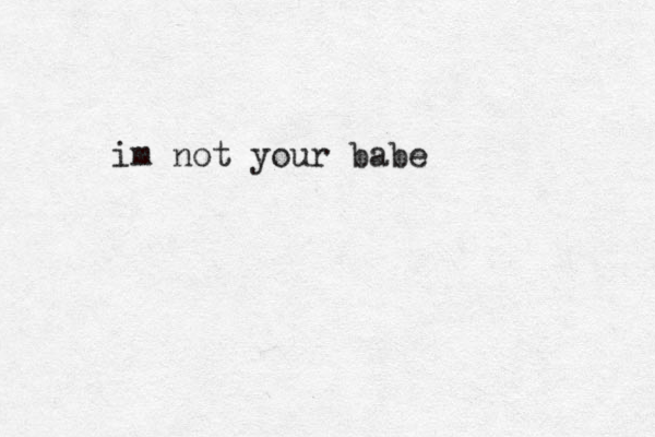 im not your babe