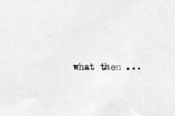what then ... 