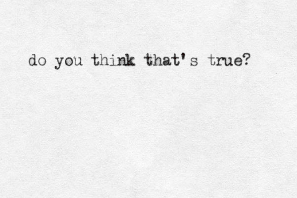 do you think that's true?