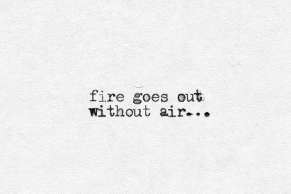 fire goes out without air...