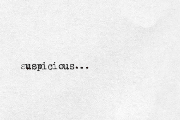 suspicious...
