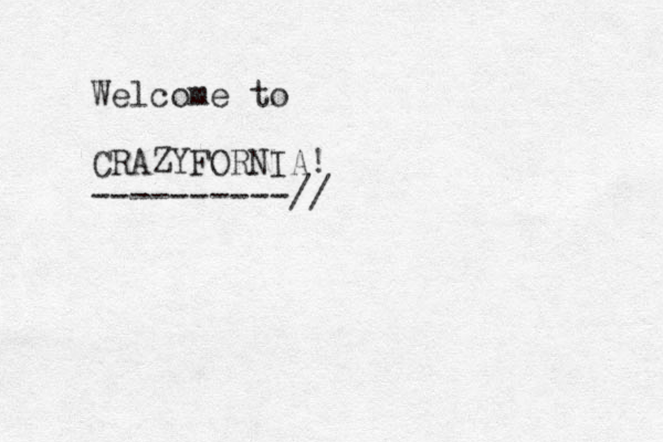 Welcome to CRAZYFORNIA! ----------// 