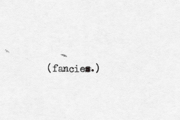 (fancies.)