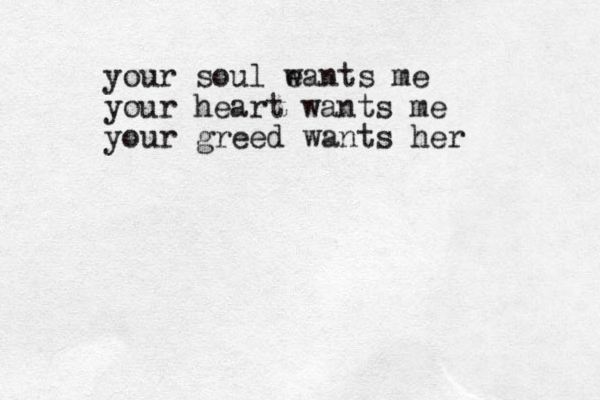 your soul e wants me your heart wants me your greed wants her