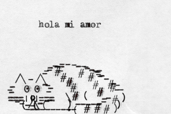 ===|||=== /\ O O . . /\ /\ - - - - - - - - - - - - - - - o o - - - - - - - ( ( ( ---------- ( ----- - - - ) ) ) - - ) \ ( # # # # # # # # # # # # # # # _ - - - - - - - - - - - - - - _ - - - - - - . hola mi amor