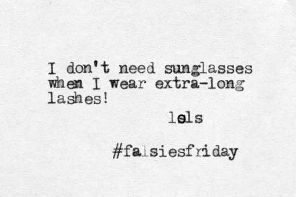 I don't need sunglasses when I wear extra-long lashes! ls o ols #falsiesfriday