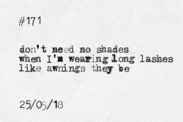 #171 don't need no shades when I'm wearing long lashes like awnings they be 25/05/18 