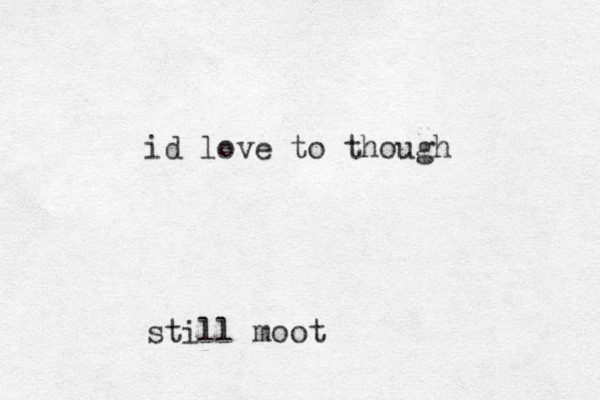 id love to though still moot