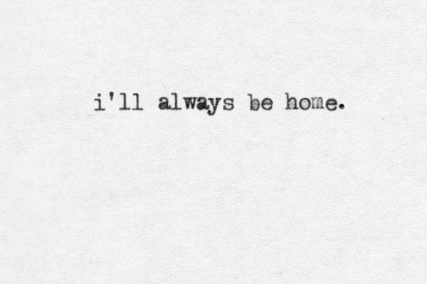 i'll always be home. 