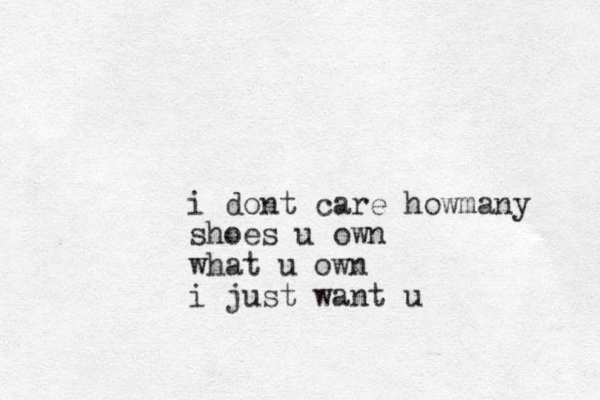 i dont care howmany shoes u own what u own i just want u