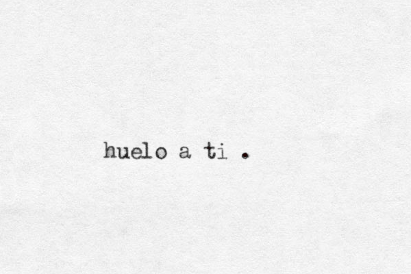 huelo a ti . 