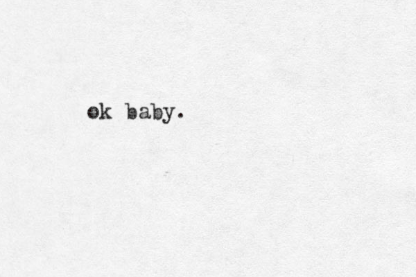ok baby.