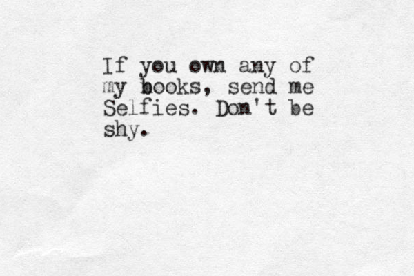 If you own any of my n b books, send me Selfies. Don't be shy. 