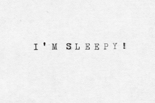 I ' M S L E E P Y ! 