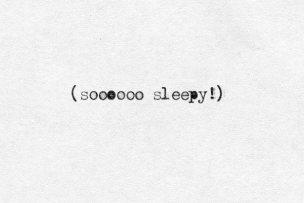 (soooooo sleepy!)