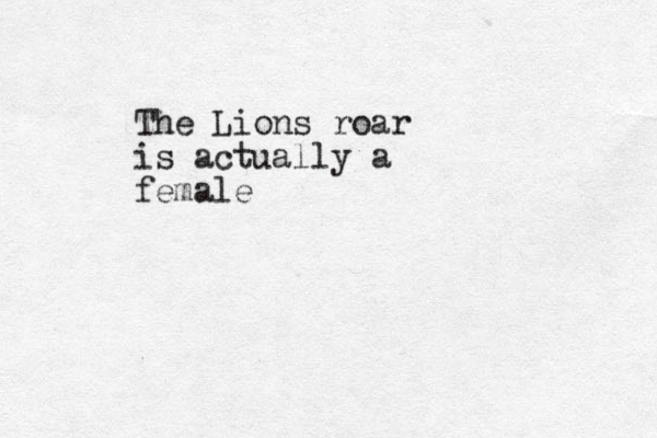 The Lions roar is actually a female