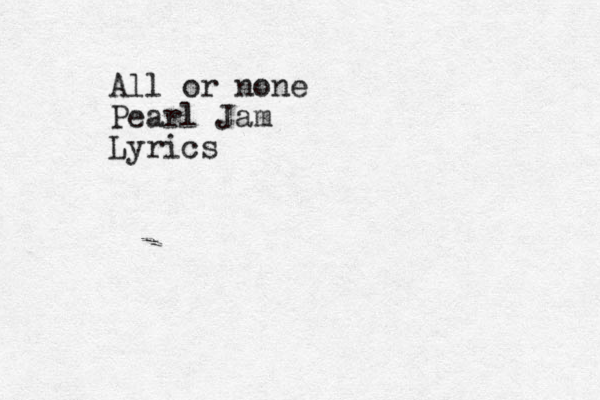 All or none Pearl Jam Lyrics