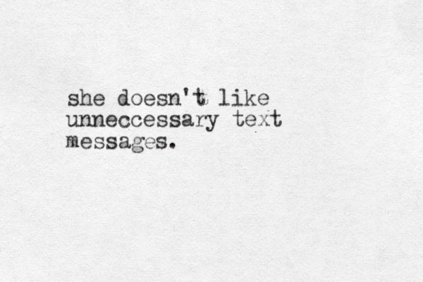 she doesn't like unneccessary text messages.
